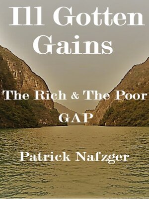 cover image of Ill Gotten Gains: the Rich and Poor Gap